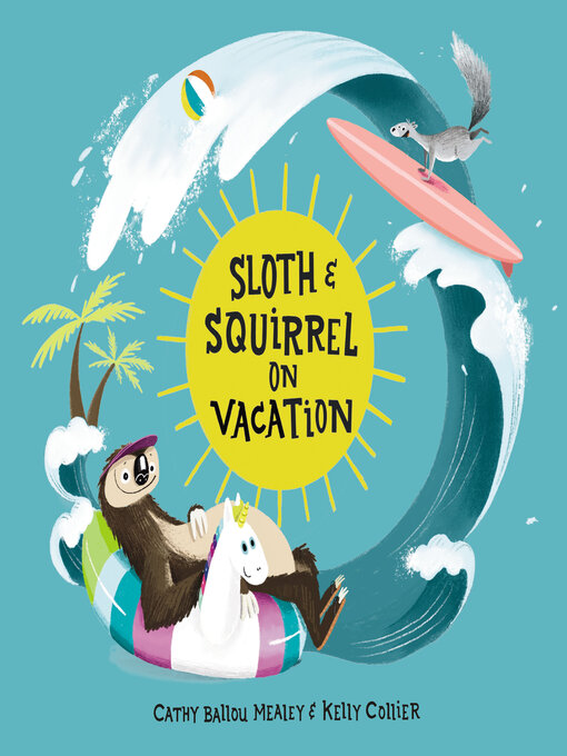 Title details for Sloth and Squirrel on Vacation by Cathy Ballou Mealey - Available